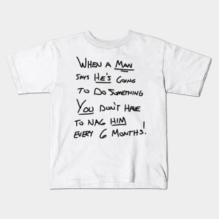 You don’t have to nag me every 6 months! Kids T-Shirt